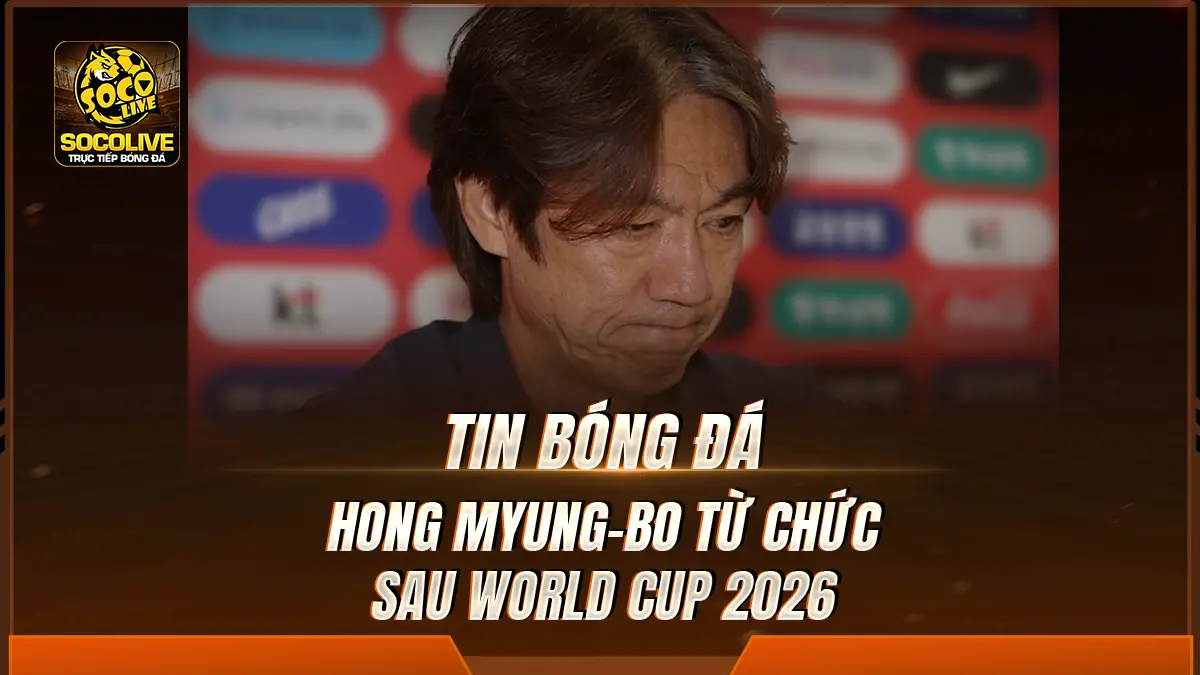 Hong Myung-bo từ chức sau World Cup 2026, nhận toàn bộ trách nhiệm về thất bại của Hàn Quốc