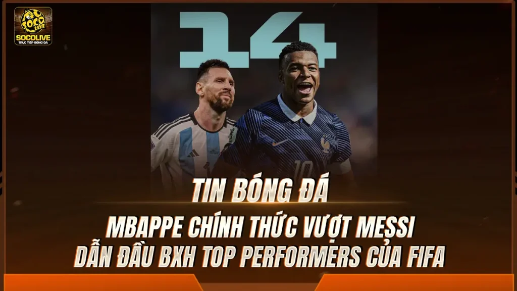 Mbappe Chính Thức Vượt Messi, Dẫn Đầu BXH Top Performers Của FIFA Tại World Cup 2026