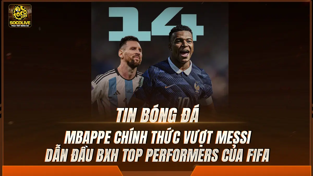 Mbappe Chính Thức Vượt Messi, Dẫn Đầu BXH Top Performers Của FIFA Tại World Cup 2026