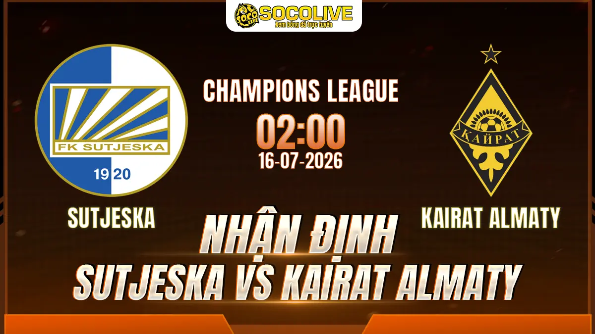 Nhận định Sutjeska vs Kairat Almaty 16/07 với nhận định trước trận, phân tích phong độ, đội hình dự kiến và tỷ lệ bóng đá mới nhất.