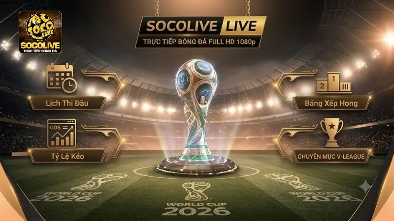 Lịch thi đấu World Cup, Premier League, Champions League và các giải đấu tại Socolive TV