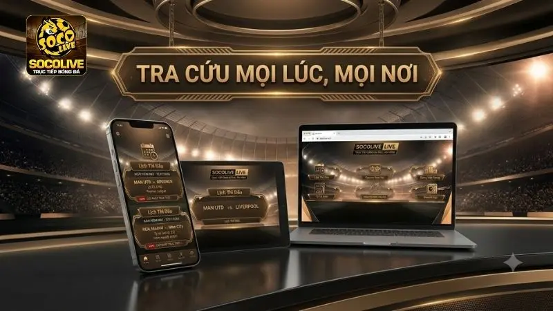 Tra cứu lịch thi đấu bóng đá trên điện thoại, máy tính và máy tính bảng tại Socolive TV