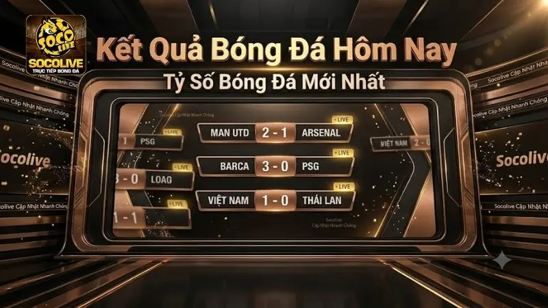 Kết quả bóng đá hôm nay với tỷ số các trận đấu mới nhất trên Socolive TV