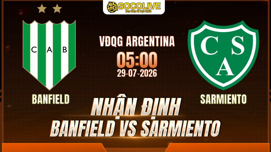 Nhận định Banfield vs Sarmiento 29/07 với nhận định trước trận, phân tích phong độ, đội hình dự kiến và tỷ lệ bóng đá mới nhất.