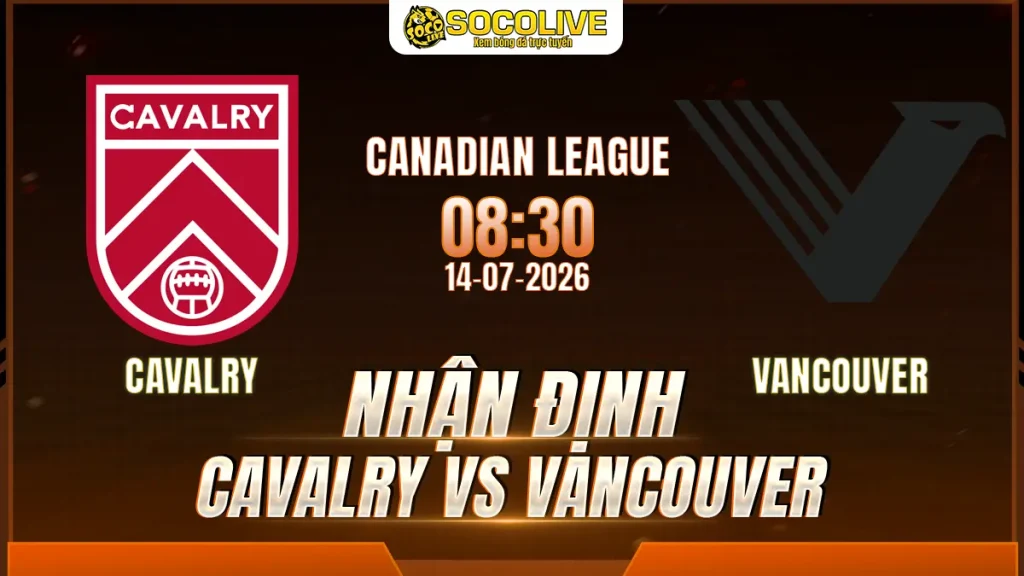 Nhận định Cavalry vs Vancouver Whitecaps 14/07 với nhận định trước trận, phân tích phong độ, đội hình dự kiến và tỷ lệ bóng đá mới nhất.