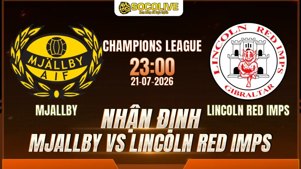 Nhận định Mjallby vs Lincoln Red Imps 21/07 với nhận định trước trận, phân tích phong độ, đội hình dự kiến và tỷ lệ bóng đá mới nhất.