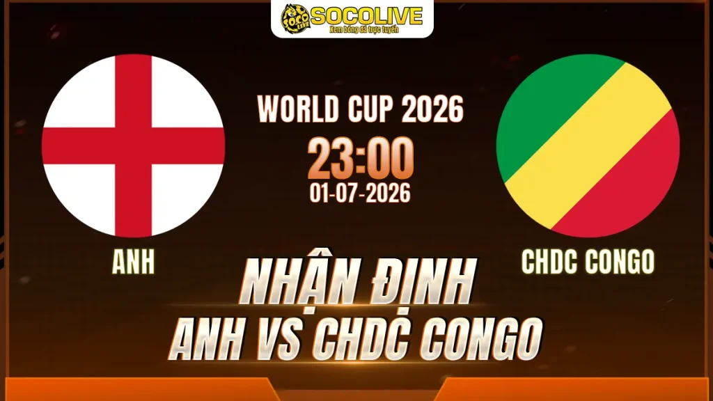 Nhận định Anh vs CHDC Congo 01/07 với nhận định trước trận, phân tích phong độ, đội hình dự kiến và tỷ lệ bóng đá mới nhất.