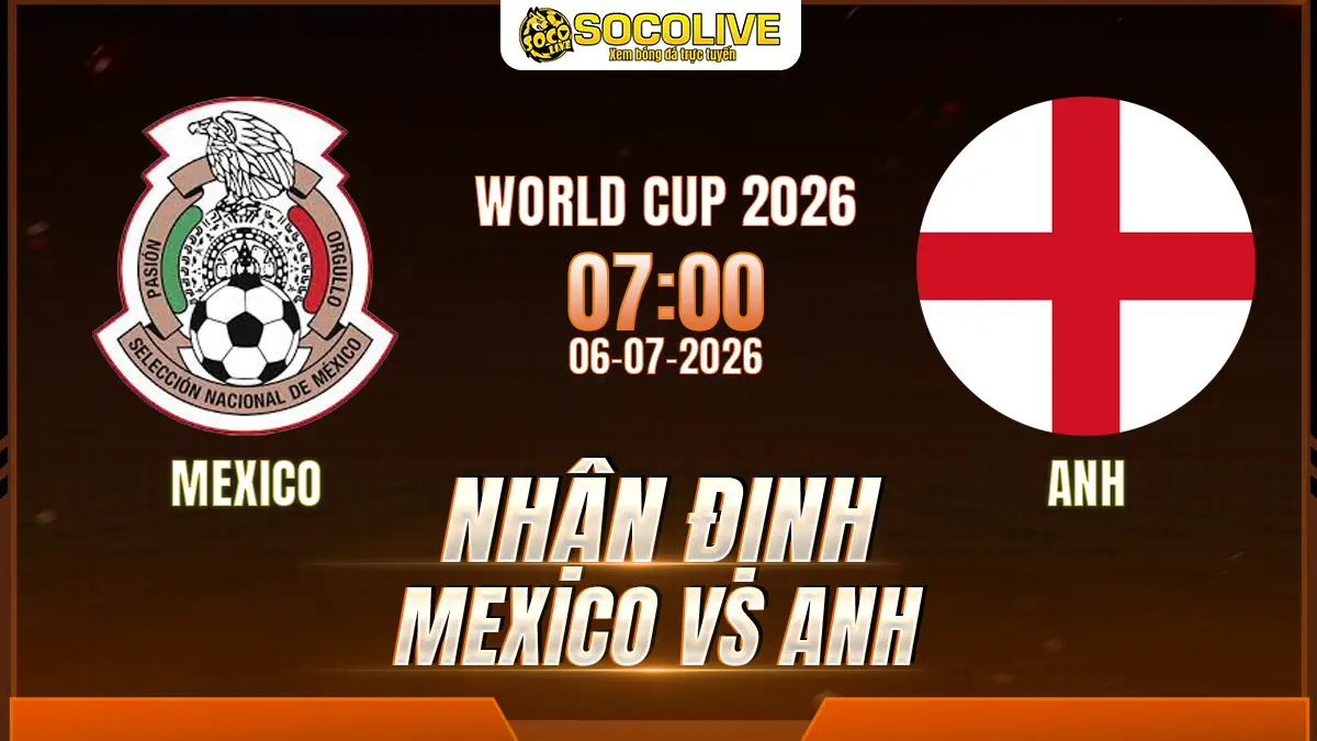 Nhận định Mexico vs Anh 06/07 với nhận định trước trận, phân tích phong độ, đội hình dự kiến và tỷ lệ bóng đá mới nhất.