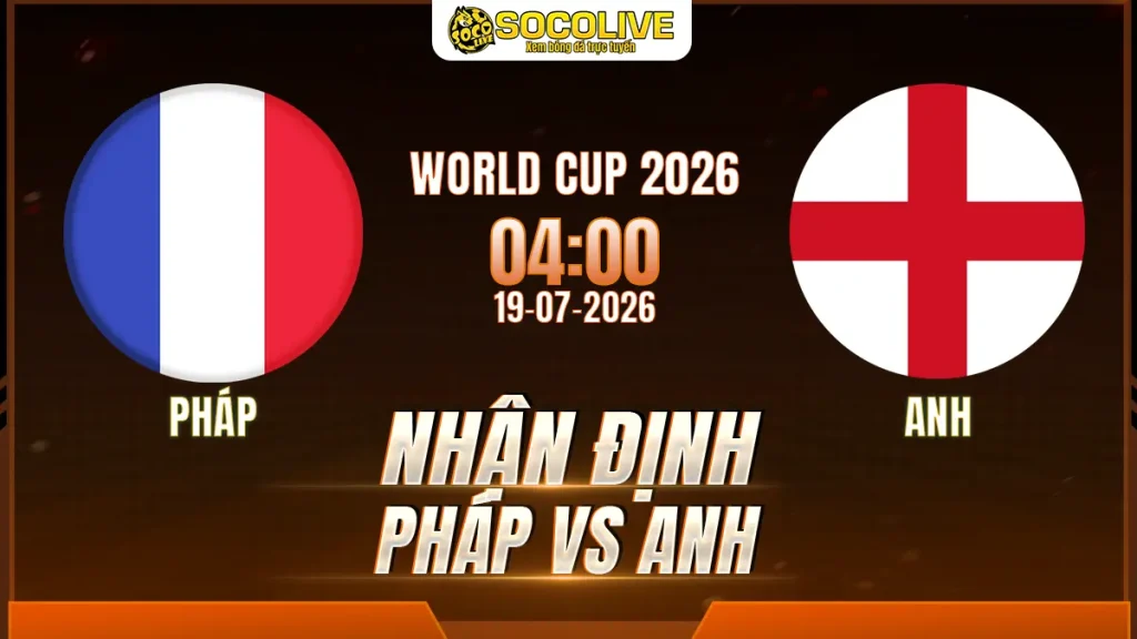 Nhận định Pháp vs Anh 19/07 với nhận định trước trận, phân tích phong độ, đội hình dự kiến và tỷ lệ bóng đá mới nhất.