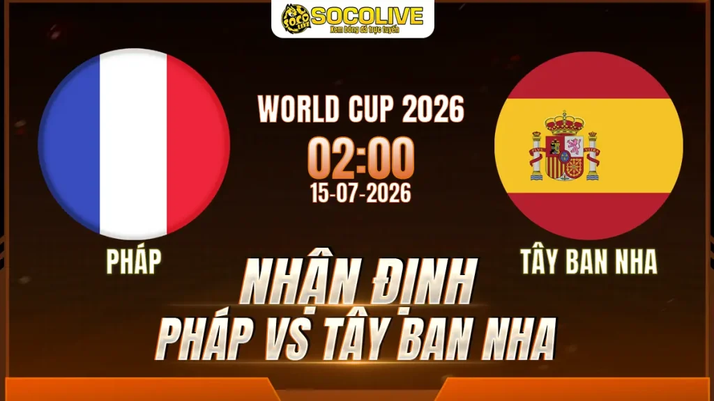 Nhận định Pháp vs Tây Ban Nha 15/07 với nhận định trước trận, phân tích phong độ, đội hình dự kiến và tỷ lệ bóng đá mới nhất.