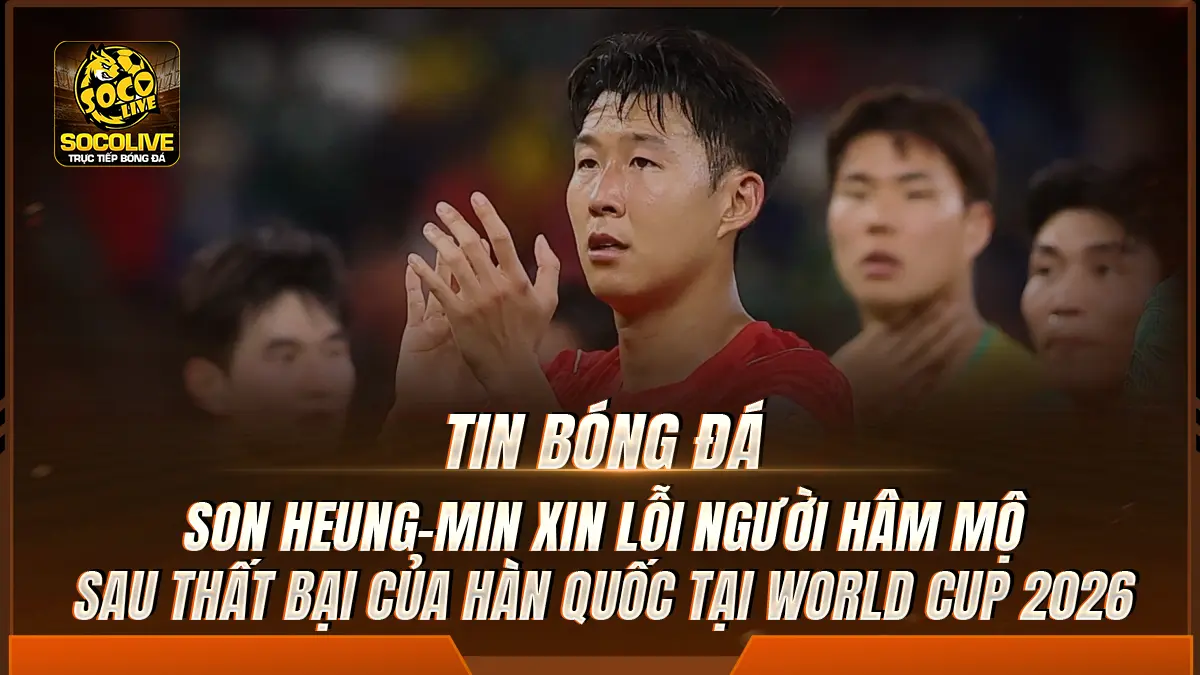 Son Heung-min xin lỗi người hâm mộ sau thất bại của Hàn Quốc tại World Cup 2026